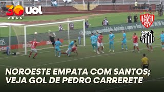 GOL DE PEDRO CARRERETE EMPATA PARA O NOROESTE CONTRA O SANTOS