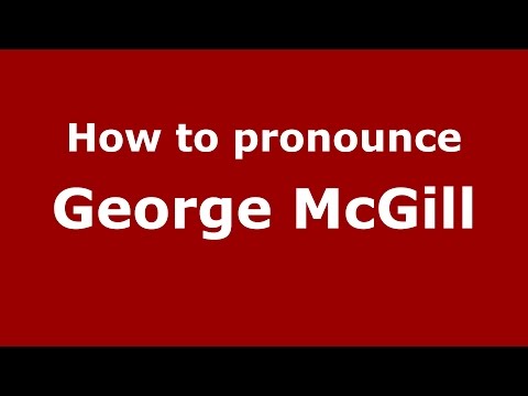 How to pronounce George Mcgill (American English/US)  - PronounceNames.com