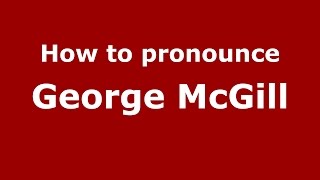 How to pronounce George Mcgill