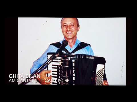 Ghiță Bilan - am cântat și-ți cânt Isuse