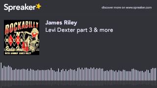 Levi Dexter part 3 & more (part 2 of 5, made with Spreaker)