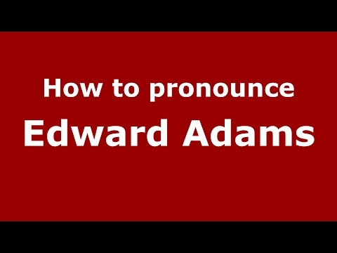 How to pronounce Edward Adams (American English/US)  - PronounceNames.com