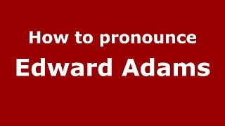 How to pronounce Edward Adams