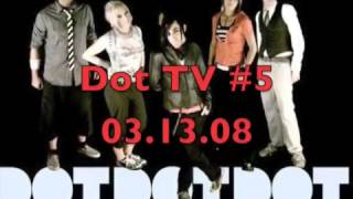 Dot Dot Dot - Dot TV #5