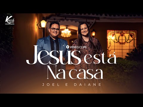 Joel e Daiane | Jesus Está na Casa - [Clipe Oficial] #Gospel