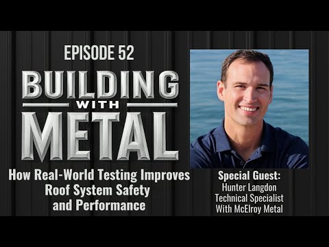 Watch How Real-World Testing Improves Roof System Safety and Performance, Building with Metal podcast episode 52