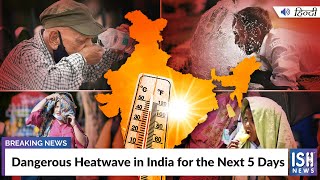 Dangerous Heatwave in India for the Next 5 Days