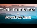 THE BLOOD IS STILL THE BLOOD Lyric Video MAVERICK CITY MUSIC