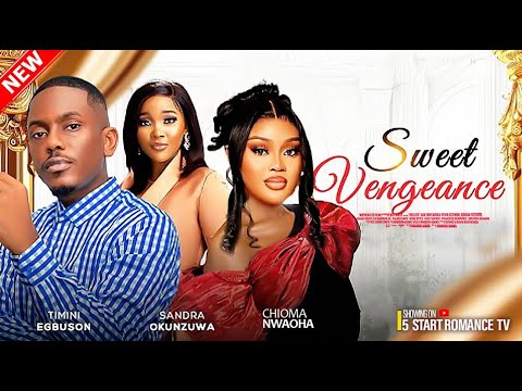 SWEET VENGEANCE  -  TIMINI EGBUSON, CHIOMA NWAOHA, SANDRA OKUNZUWA LATEST ROMANCE 2025 MOVIE