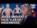 Johan ontkent vieze vlek op onderbroek | VERONICA INSIDE