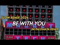 BE WITH YOU | SLOW REMIX 2024 | DJ JM PALOMATA REMIX | BANTRES MUSIC PRODUCTION