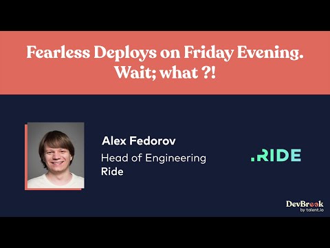 "Fearless Deploys on Friday Evening. Wait; what?!" by Alex Fedorov - DevBreak 2021