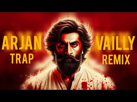 ANIMAL: ARJAN VAILLY ( Trap Remix) | Ranbir Kapoor | Sandeep Vanga