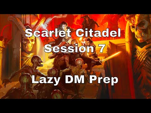 Scarlet Citadel Session 7 – Lazy D&D DM Prep #dnd #lazydm