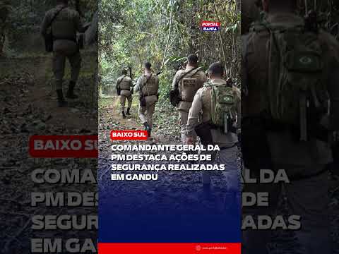 Comandante Geral da PM destaca ações de segurança realizadas em Gandu