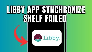 Libby App Synchronize Shelf Failed (Quick fix)
