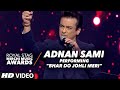 Adnan Sami Performace on "BHAR DO JOHLI MERI" At The Royal Stag Mirchi Music Awards 2016