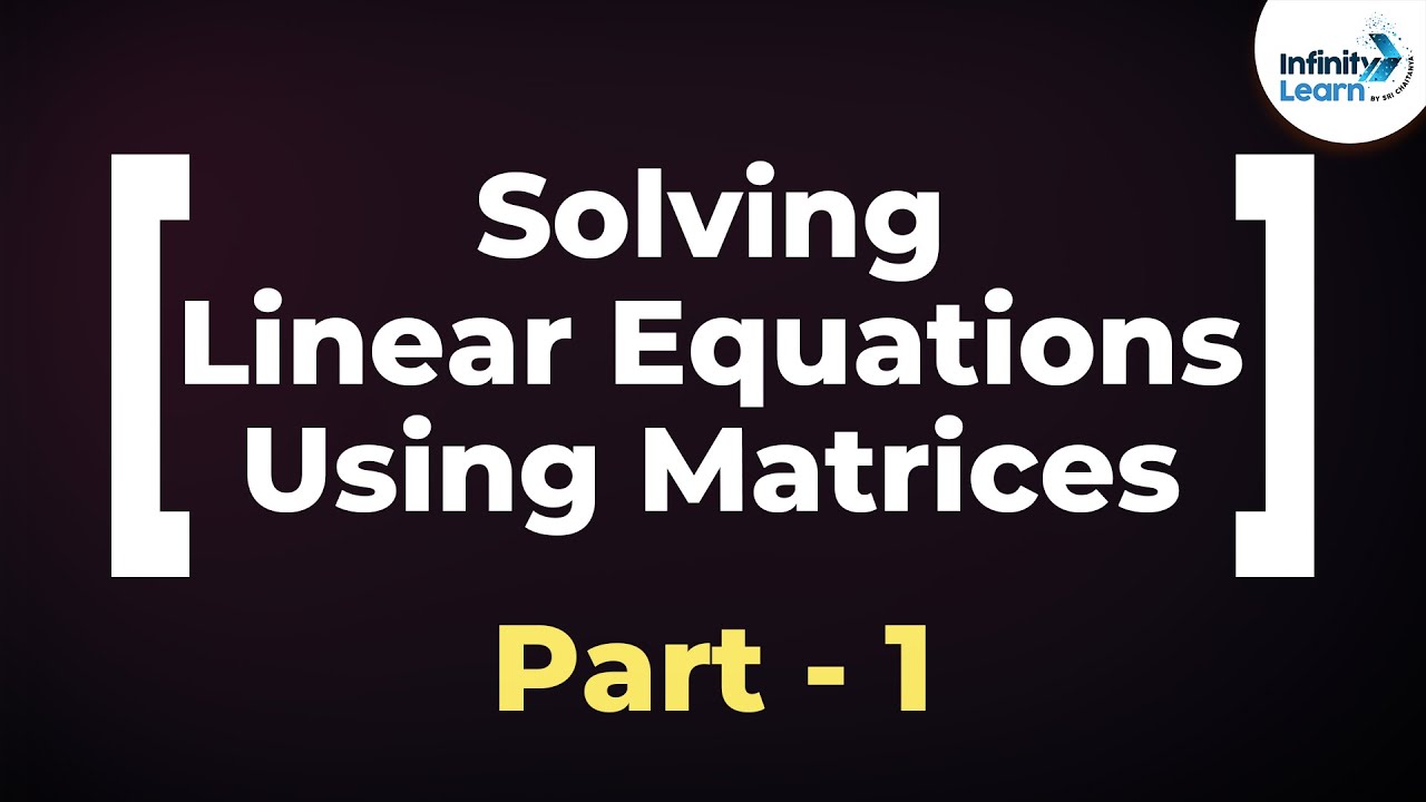 Matrices - System of Linear Equations (Part 1) | Don't Memorise