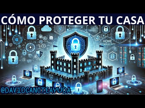 Blinda tu Hogar: Convierte tu Casa en una Fortaleza Digital