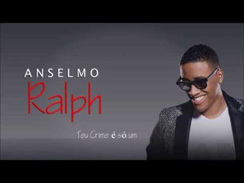 Anselmo Ralph - Teu Crime é só um (Letra)
