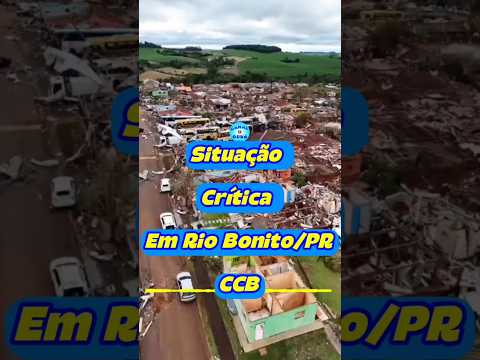 CCB - SITUAÇÃO CRÍTICA Povo de Rio Bonito / Paraná (pós tornado)