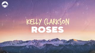 Kelly Clarkson - Roses | Lyrics