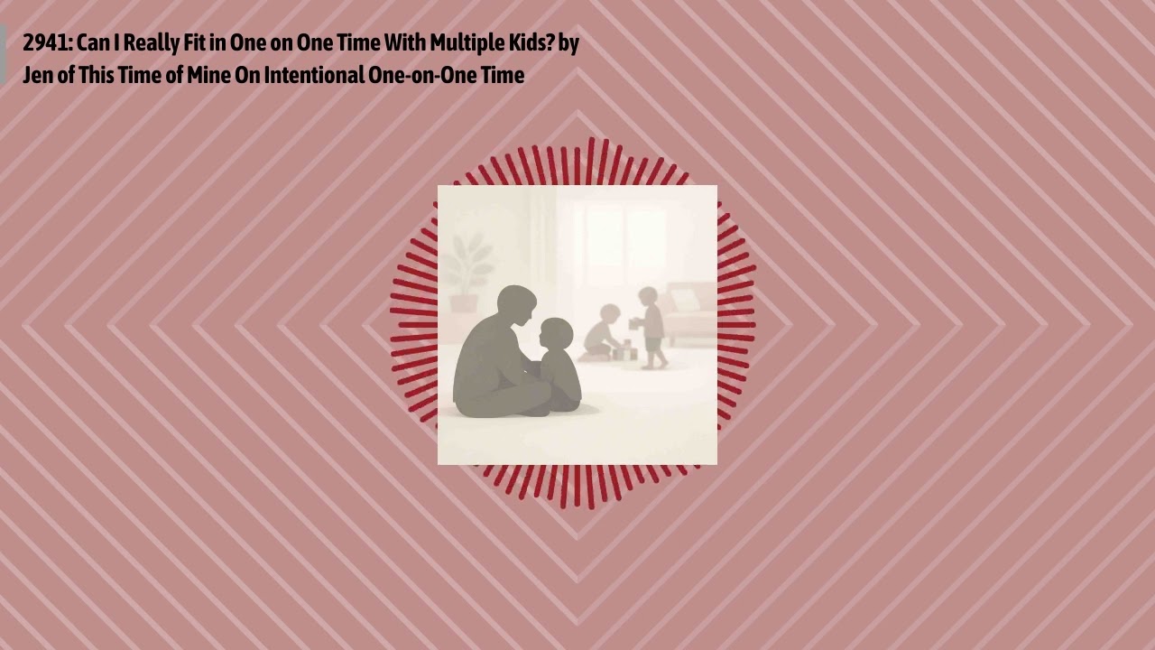 2941: Can I Really Fit in One on One Time With Multiple Kids? by Jen of This Time of Mine On...