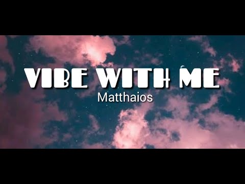 Matthaios - Vibe With Me (Lyrics) ft. Lorezo