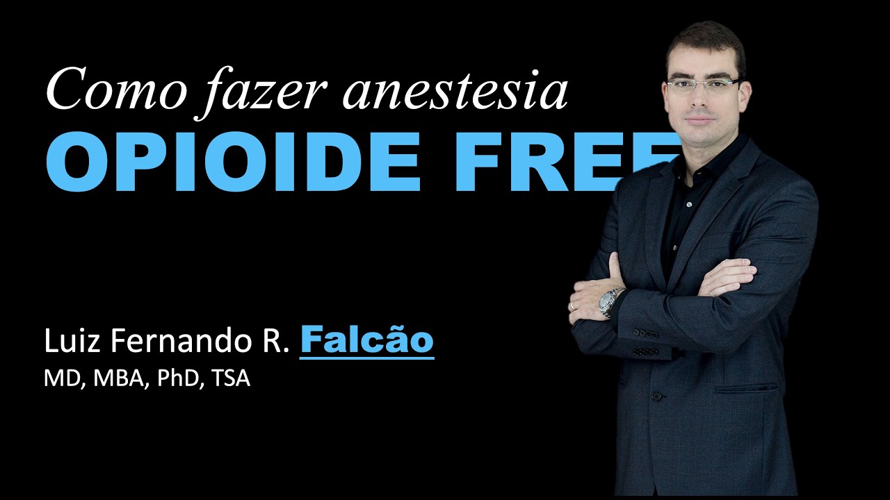 Como fazer anestesia OPIOIDE FREE | Prof. Dr. Luiz Fernando Falcão, MD, MBA, PhD, TSA