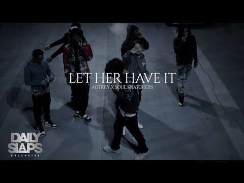Soul Snatchers x AO Trey - Let Her Have It (Exclusive Music Video) | Dir. Shooter P