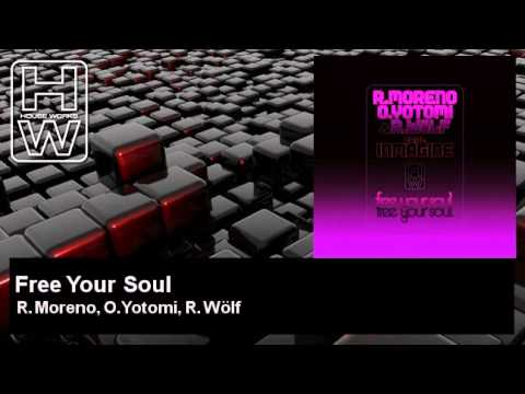 R. Moreno, O.Yotomi, R. Wölf - Free Your Soul - feat. Inmagine - HouseWorks