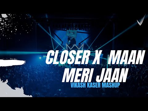 Closer x Maan Meri Jaan x I Like Me Better Mashup - Vikash Kaser