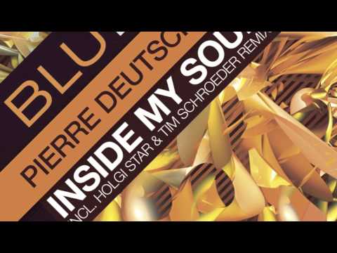 Pierre Deutschmann - Inside My Soul  (Holgi Star Mix) [BluFin]