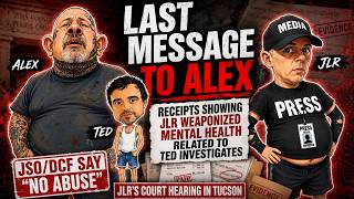 My Last Message to Alex, Did JLR Weaponize Ted's Mental Health, and JSO/DCF say No Abuse