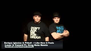 Enrique Iglesias &amp; Pitbull - I Like How it Feels ( Lauer &amp; Canard feat Greg Note Remix )