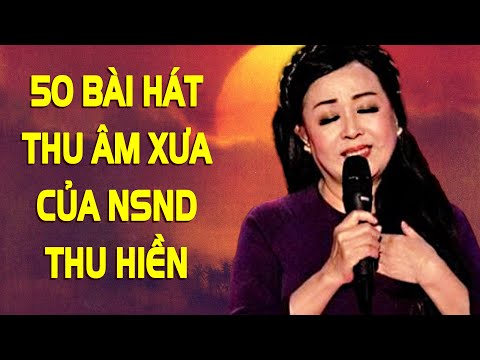 50 Ca Khúc Thu Âm Xưa Hay Nhất Của NSND Thu Hiền - Liên Khúc Toàn Bài Hay