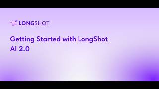 Getting Started with LongShot AI 2 0