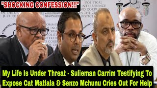 MY LIFE IS UNDER THREAT - Suleiman Carrim Testifying To Expose Cat Matlala & Senzo Mchunu Crie Out