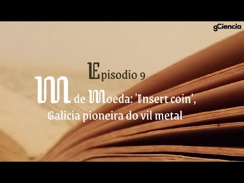 Vídeo: M de Moeda. 'Insert coin': Galicia pioneira do vil metal