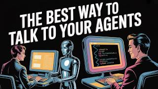 The Best Way to Talk to Your Agents