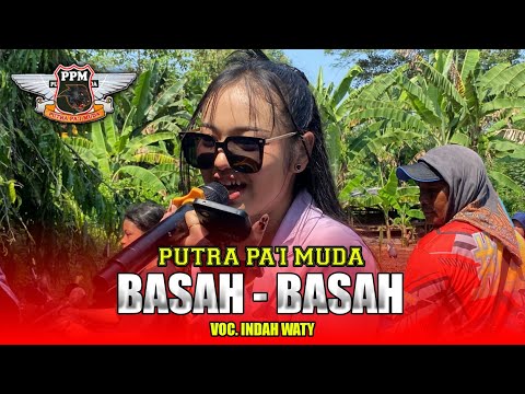 BASAH BASAH | INDAH WATY - PUTRA PA'I MUDA‼️DS. BODAS TUKDANA INDRAMAYU 2025