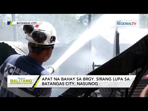 Balitang Southern Tagalog: Apat na bahay sa Brgy. Sirang Lupa sa Batangas City, nasunog
