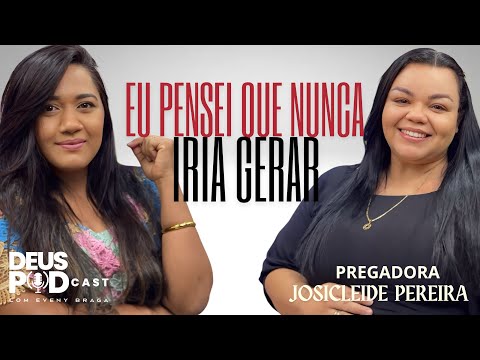 🎙️ Josicleide Pereira – Uma vida que testemunha o Deus do impossível | Deus Podcast