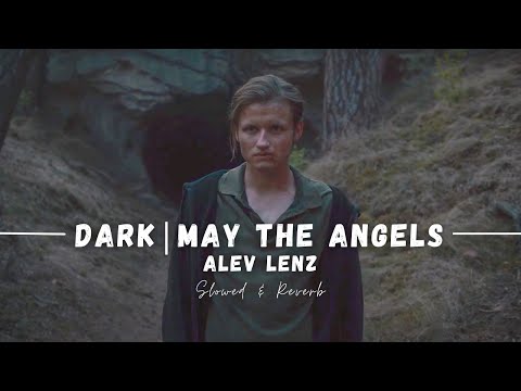DARK - May the Angels | Alev Lenz || Slowed and Reverb | Netflix Series
