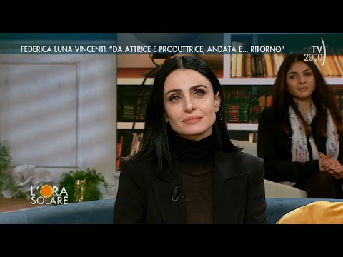 L'Ora Solare (TV2000) Federica Luna Vincenti: "Da attrice a produttrice, andata e...ritorno"