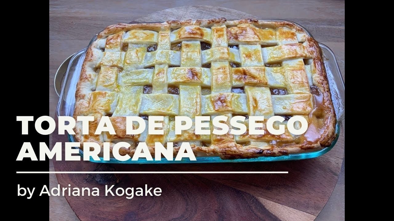 RECEITA DO DIA: TORTA DE PÊSSEGO AMERICANA CLÁSSICA (PASSO-A-PASSO) VEJA ESSE VIDEO