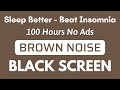 Sleep Better With BROWN NOISE Sound - BLACK SCREEN In 100 Hours To Beat Insomnia