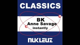 Anne Savage, BK - Instantly (Original Mix) [Nukleuz Records]