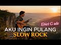 Aku Ingin Pulang Slow Rock Version Ebiet G Ade Cover Suara Yang Menyentuh Hati