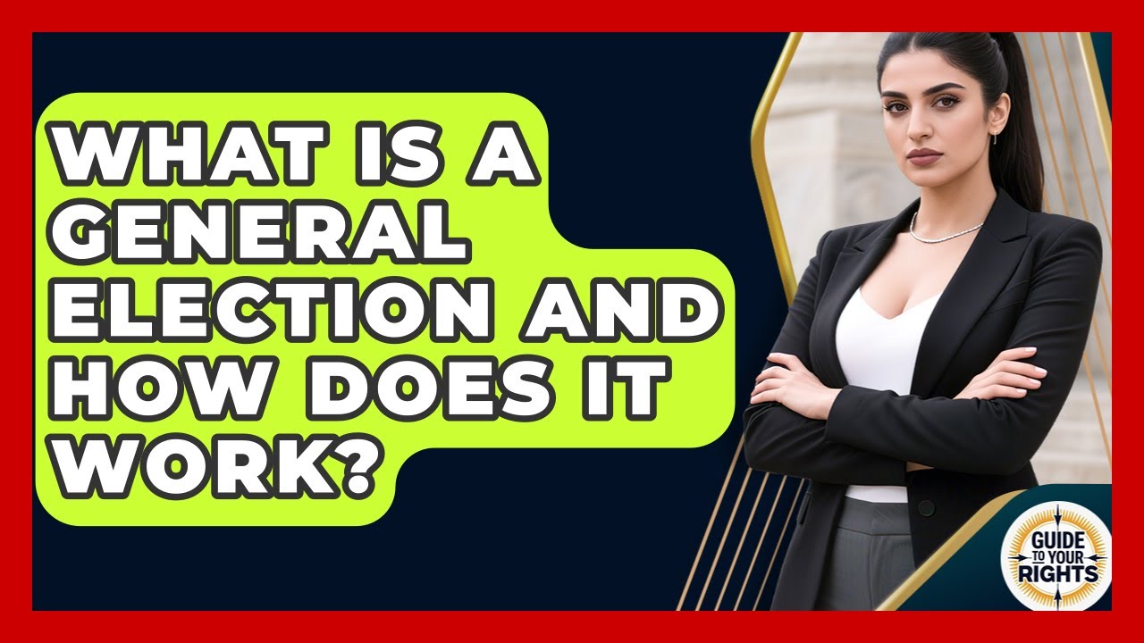 What Is A General Election And How Does It Work? - Guide To Your Rights